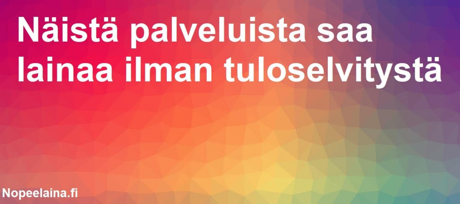 Lainaa ilman tuloselvitystä näistä paikoista | Nopeelaina.fi